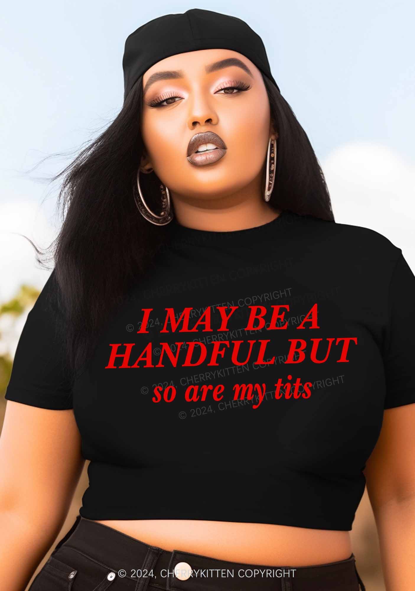 Curvy I May Be A Handful Y2K Baby Tee Cherrykitten