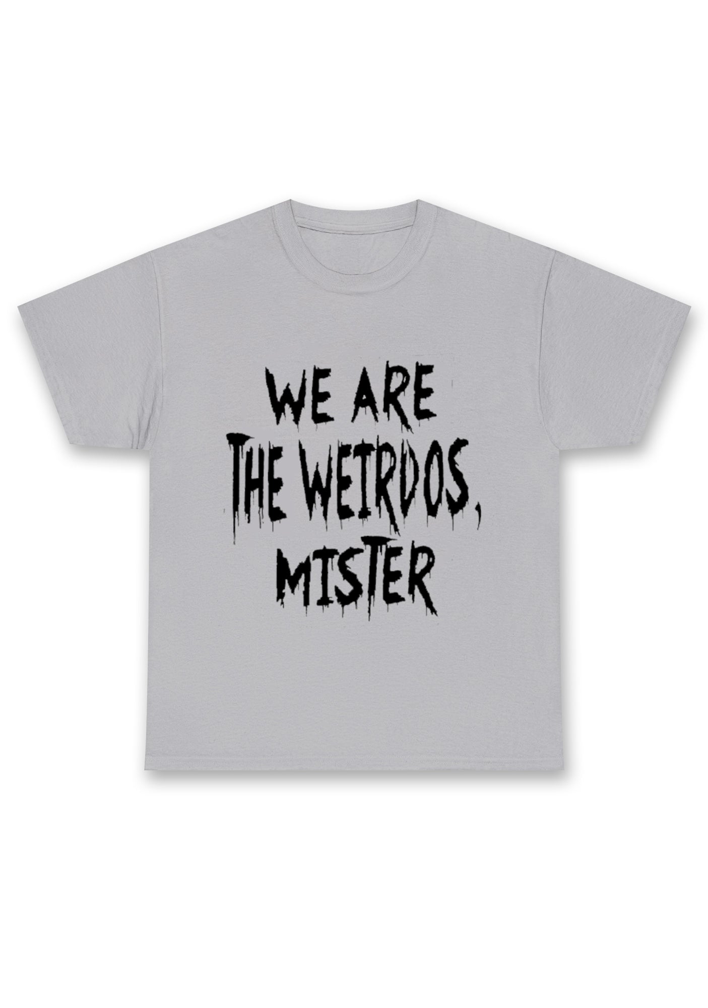 We Are The Weirdos Mister Chunky Shirt