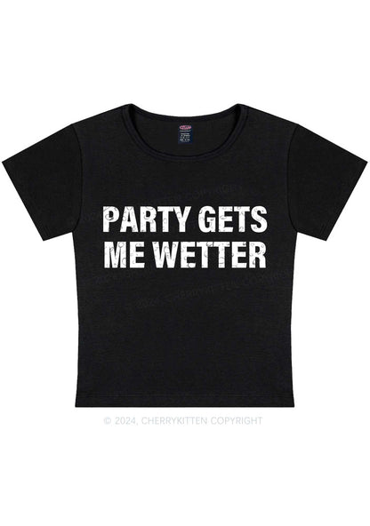 Party Gets Me Wetter Y2K Baby Tee Cherrykitten