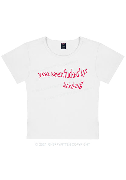 You Seem Fxxked Up Let's Hang Y2K Baby Tee