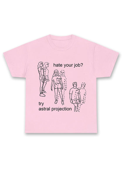 Hate Your Job Try Astral Projection Chunky Shirt