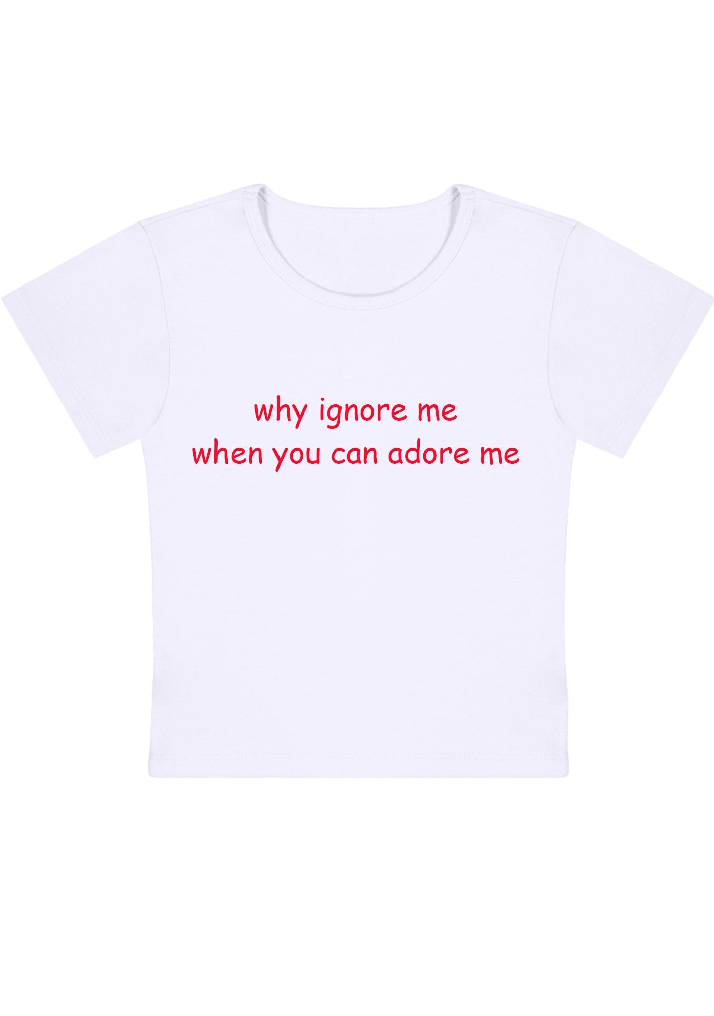 Curvy Why Ignore Me When You Can Adore Me Baby Tee