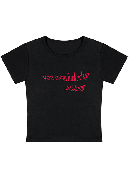 You Seem Fxxked Up Let's Hang Y2K Baby Tee