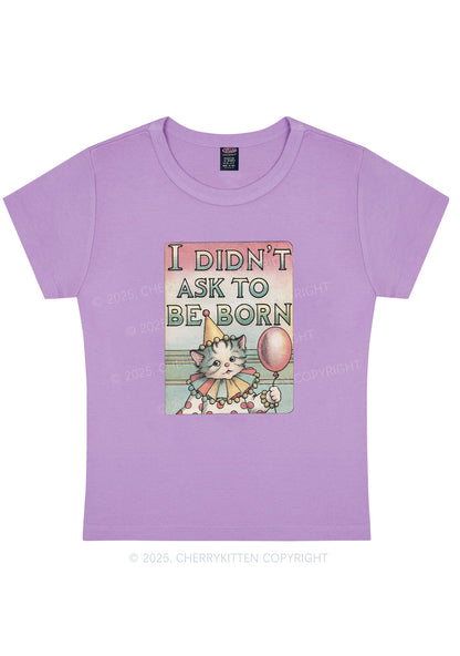 Cat Didnt Ask To Be Born Y2K Baby Tee Cherrykitten