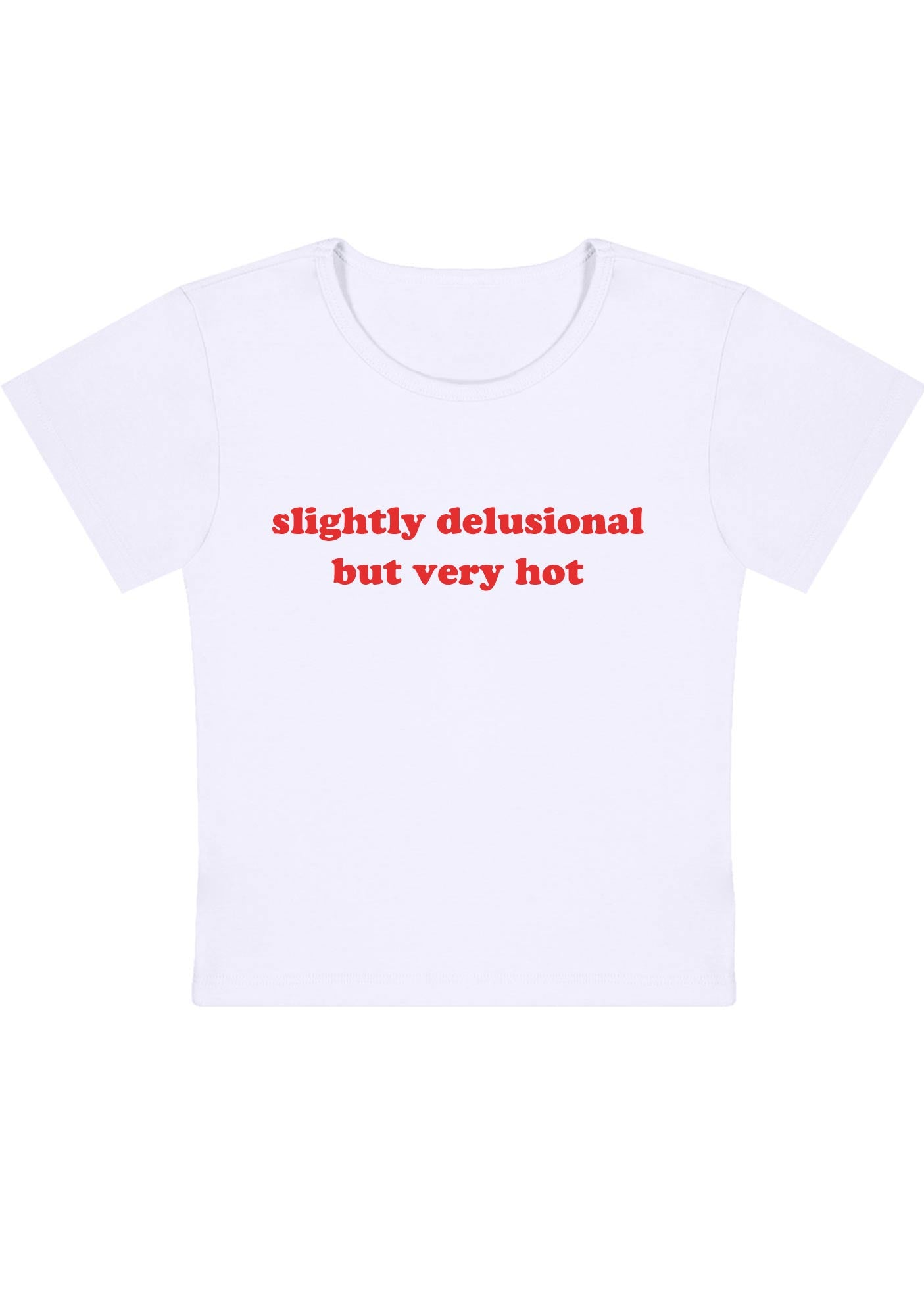 Curvy Slightly Delusional But Very Hot Baby Tee