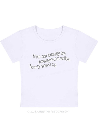 Curvy I'm So Sorry To Everyone Who Isn't Me Baby Tee Cherrykitten