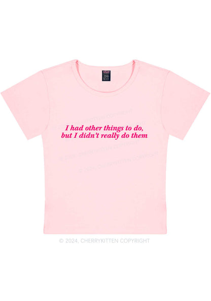 I Had Other Things Y2K Baby Tee Cherrykitten