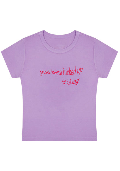 You Seem Fxxked Up Let's Hang Y2K Baby Tee