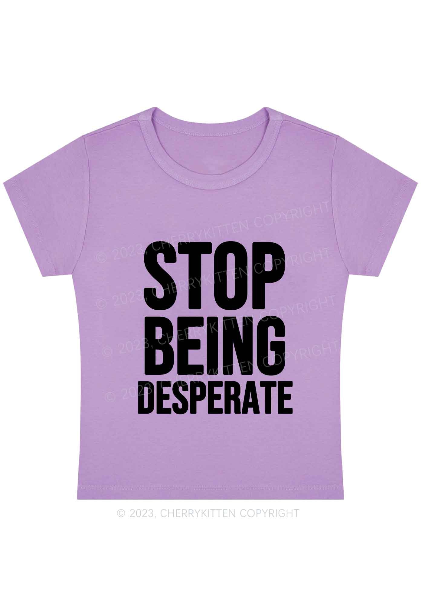 Stop Being Desperate Y2K Baby Tee Cherrykitten