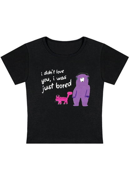 Curvy I Didn't Love You I Was Just Bored Baby Tee