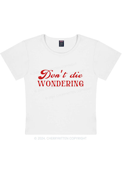 Don't Die Wondering Y2K Baby Tee Cherrykitten