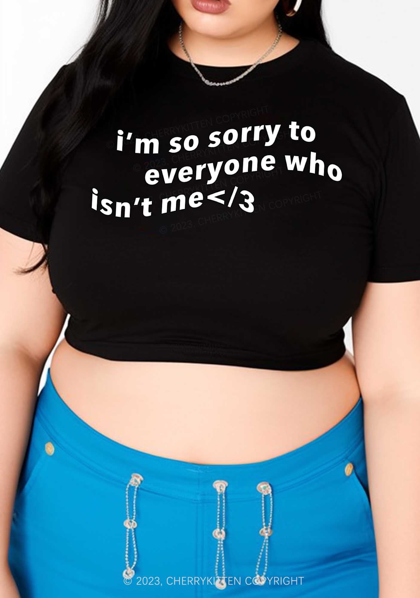 Curvy I'm So Sorry To Everyone Who Isn't Me Baby Tee Cherrykitten