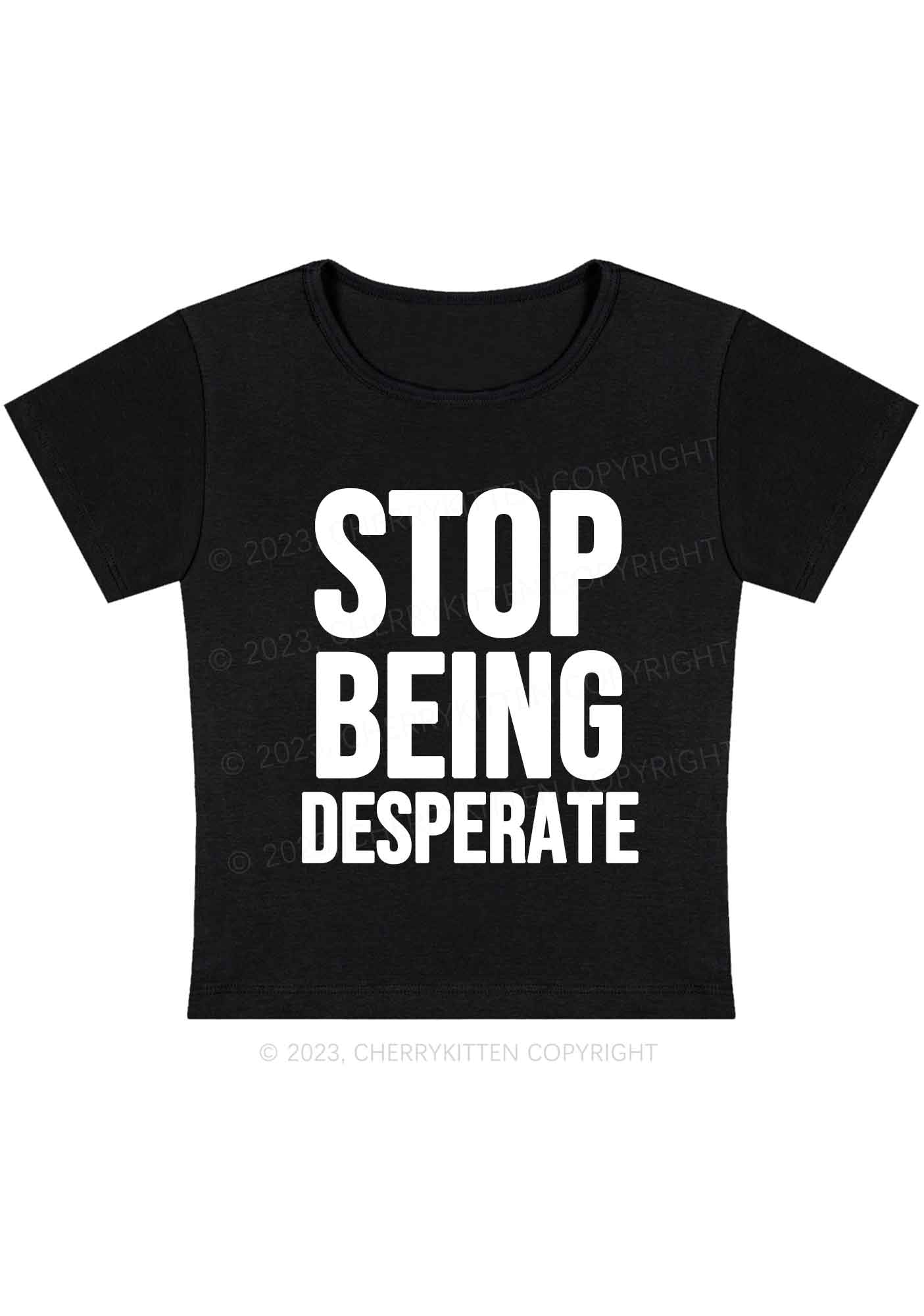 Stop Being Desperate Y2K Baby Tee Cherrykitten