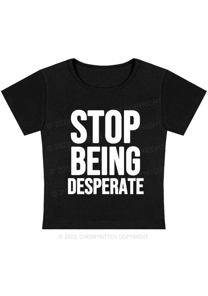 Stop Being Desperate Y2K Baby Tee Cherrykitten