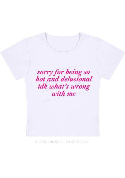 Curvy Sorry For Being So Hot And Delusional Y2K Baby Tee Cherrykitten