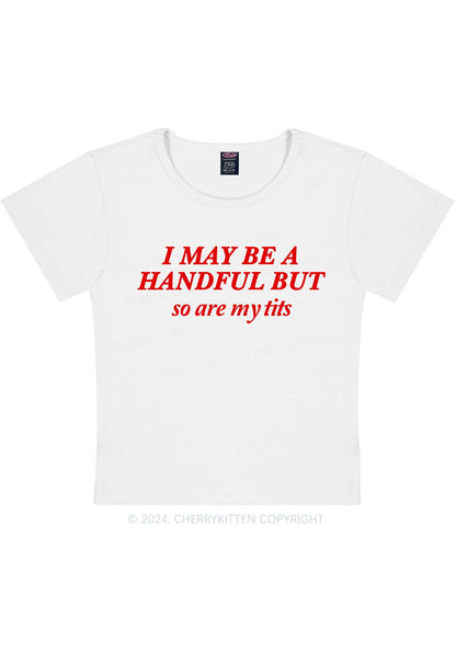 Curvy I May Be A Handful Y2K Baby Tee Cherrykitten