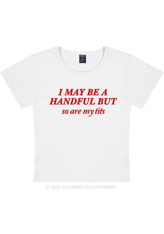 I May Be A Handful Y2K Baby Tee Cherrykitten