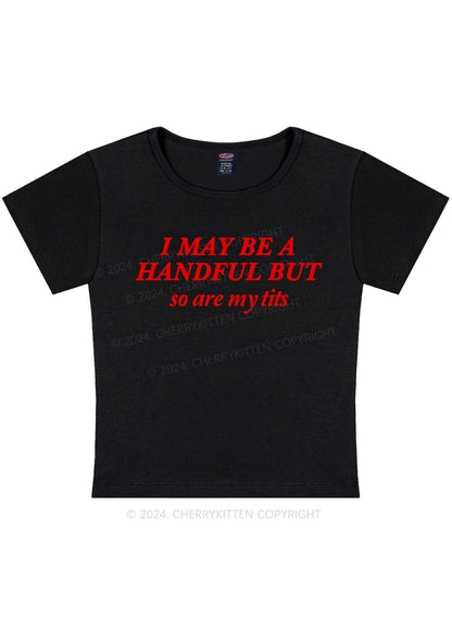 Curvy I May Be A Handful Y2K Baby Tee Cherrykitten