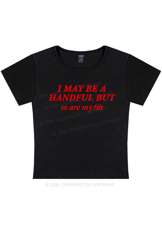 I May Be A Handful Y2K Baby Tee Cherrykitten