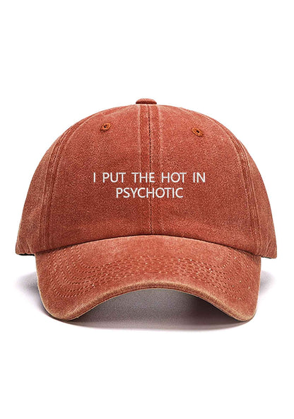 I Put The Hot In Psychotic Embroidered Baseball Cap