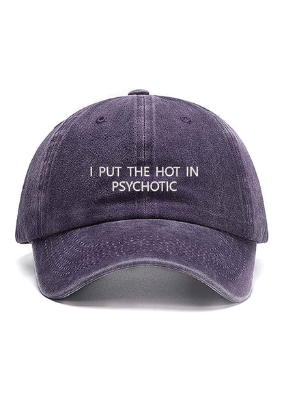 I Put The Hot In Psychotic Embroidered Baseball Cap