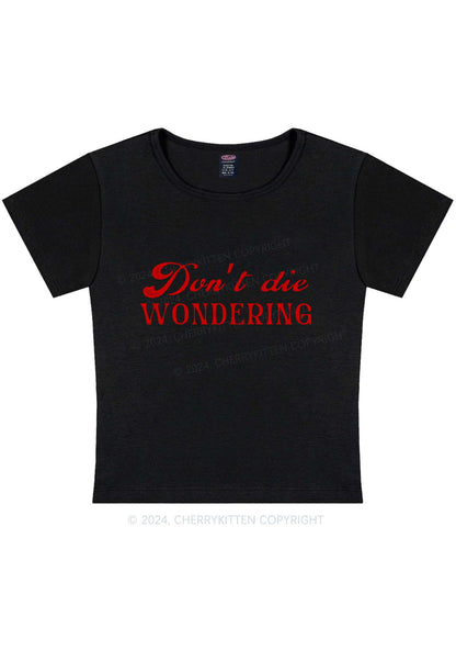 Don't Die Wondering Y2K Baby Tee Cherrykitten