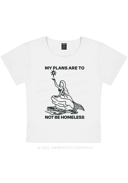 Curvy My Plans Are To Not Be Homeless Y2K Baby Tee Cherrykitten