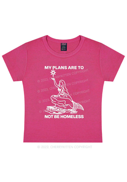 Curvy My Plans Are To Not Be Homeless Y2K Baby Tee Cherrykitten