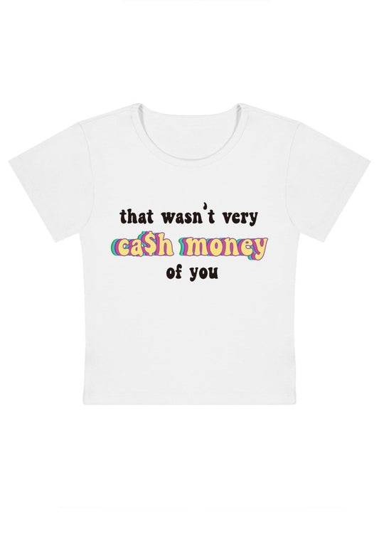 Wasn't Very Cash Money Of You Y2k Baby Tee-cherrykitten-Baby Tees,Savage,Tops